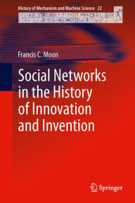 Title: Social Networks in the History of Innovation and Invention, Author: Francis C. Moon