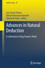 Title: Advances in Natural Deduction: A Celebration of Dag Prawitz's Work, Author: Luiz Carlos Pereira