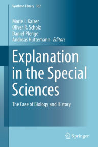Title: Explanation in the Special Sciences: The Case of Biology and History, Author: Marie I. Kaiser