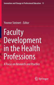 Title: Faculty Development in the Health Professions: A Focus on Research and Practice, Author: Yvonne Steinert