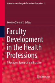 Title: Faculty Development in the Health Professions: A Focus on Research and Practice, Author: Yvonne Steinert
