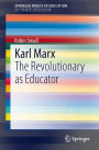 Karl Marx: The Revolutionary as Educator