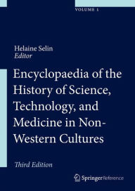 Title: Encyclopaedia of the History of Science, Technology and Medicine in Non-Western Cultures / Edition 3, Author: Helaine Selin