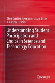 Title: Understanding Student Participation and Choice in Science and Technology Education, Author: Ellen Karoline Henriksen