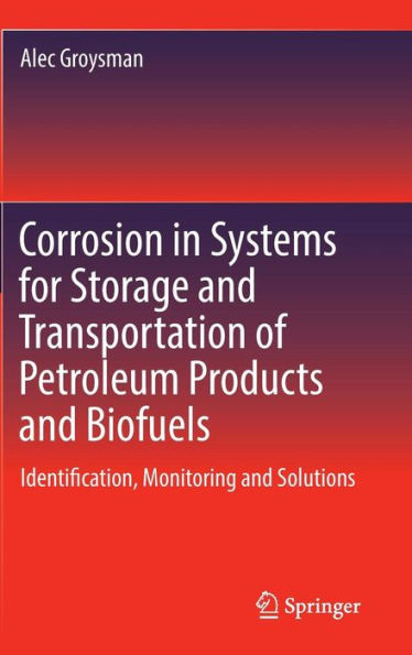 Corrosion in Systems for Storage and Transportation of Petroleum Products and Biofuels: Identification, Monitoring and Solutions