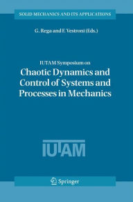Title: IUTAM Symposium on Chaotic Dynamics and Control of Systems and Processes in Mechanics: Proceedings of the IUTAM Symposium held in Rome, Italy, 8-13 June 2003, Author: Giuseppe Rega