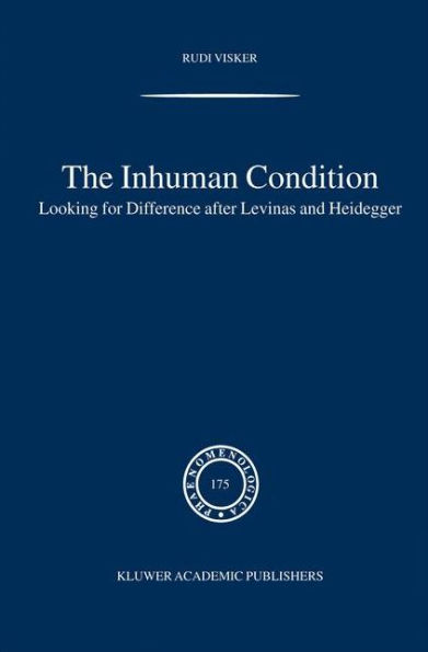 The Inhuman Condition: Looking for Difference after Levinas and Heidegger