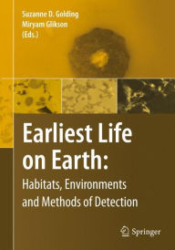 Title: Earliest Life on Earth: Habitats, Environments and Methods of Detection, Author: Suzanne D. Golding