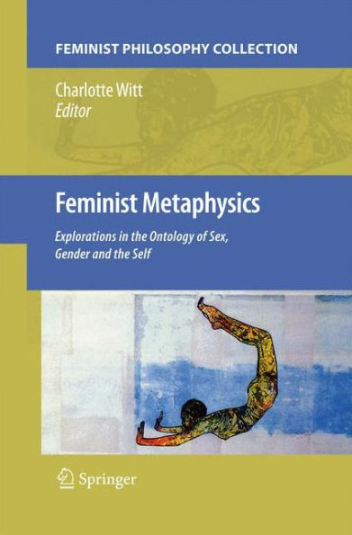 Feminist Metaphysics: Explorations in the Ontology of Sex, Gender and the Self