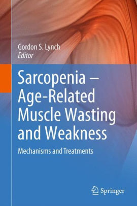 Sarcopenia Age Related Muscle Wasting And Weakness