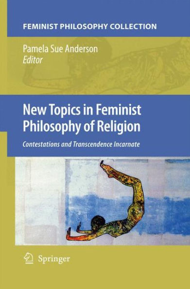 New Topics Feminist Philosophy of Religion: Contestations and Transcendence Incarnate
