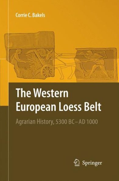 The Western European Loess Belt: Agrarian History, 5300 BC - AD 1000