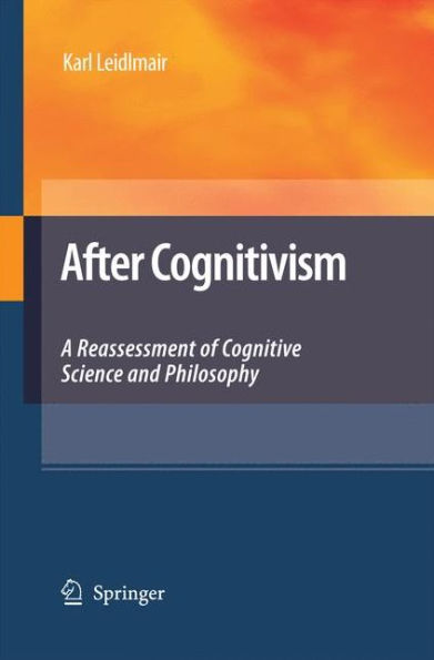 After Cognitivism: A Reassessment of Cognitive Science and Philosophy