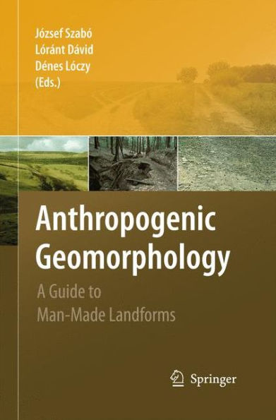 Anthropogenic Geomorphology: A Guide to Man-Made Landforms