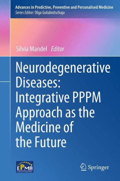 Neurodegenerative Diseases: Integrative PPPM Approach as the Medicine of the Future