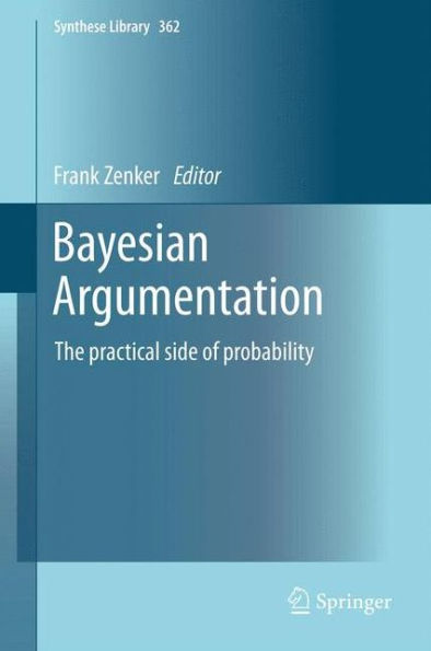 Bayesian Argumentation: The practical side of probability