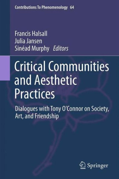 Critical Communities and Aesthetic Practices: Dialogues with Tony O'Connor on Society, Art, and Friendship