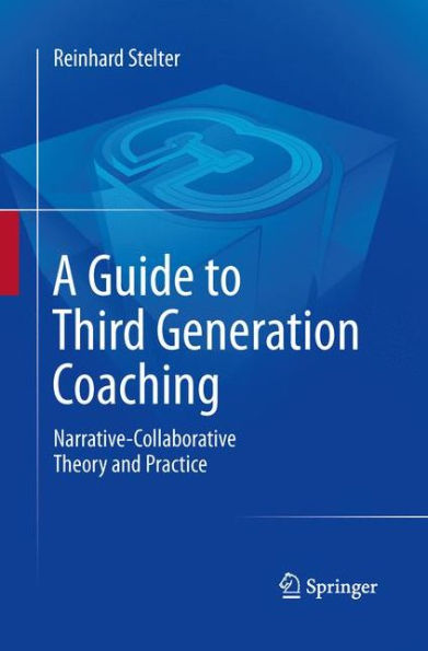 A Guide to Third Generation Coaching: Narrative-Collaborative Theory and Practice