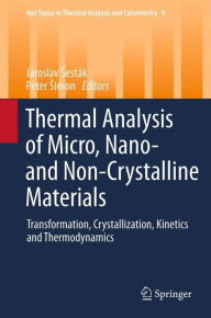 Title: Thermal analysis of Micro, Nano- and Non-Crystalline Materials: Transformation, Crystallization, Kinetics and Thermodynamics, Author: Jaroslav Sestïk