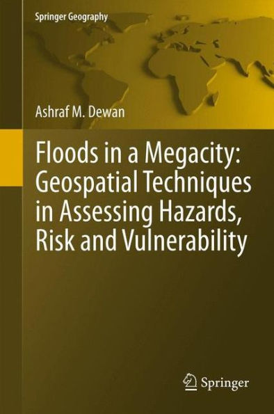 Floods a Megacity: Geospatial Techniques Assessing Hazards, Risk and Vulnerability