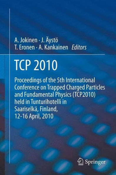 TCP 2010: Proceedings of the 5th International Conference on Trapped Charged Particles and Fundamental Physics (TCP2010) held Tunturihotelli Saariselkä, Finland, April 12-16, 2010