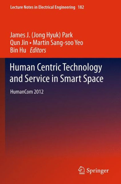 Human Centric Technology and Service Smart Space: HumanCom 2012