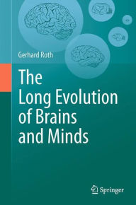 Title: The Long Evolution of Brains and Minds, Author: Gerhard Roth