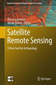 Title: Satellite Remote Sensing: A New Tool for Archaeology, Author: Rosa Lasaponara