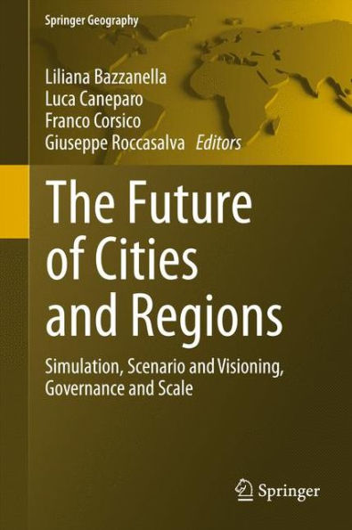 The Future of Cities and Regions: Simulation, Scenario Visioning, Governance Scale