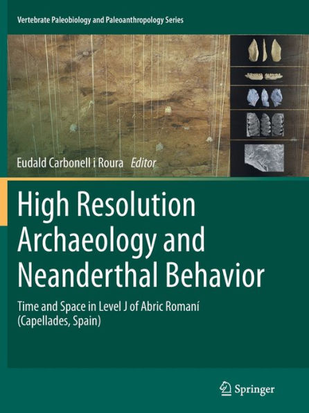 High Resolution Archaeology and Neanderthal Behavior: Time Space Level J of Abric Romanï¿½ (Capellades, Spain)