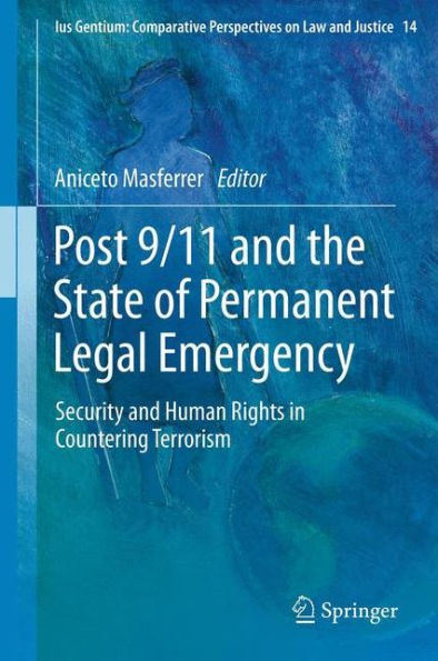 Post 9/11 and the State of Permanent Legal Emergency: Security Human Rights Countering Terrorism