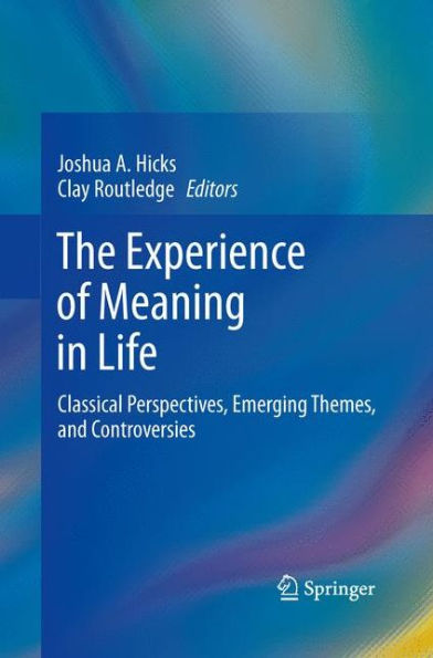 The Experience of Meaning in Life: Classical Perspectives, Emerging Themes, and Controversies