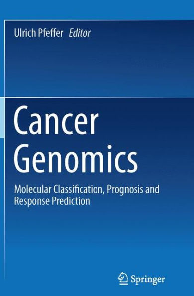 Cancer Genomics: Molecular Classification, Prognosis and Response Prediction
