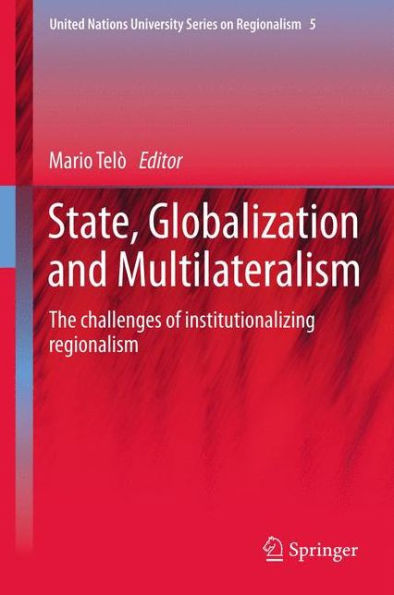 State, Globalization and Multilateralism: The challenges of institutionalizing regionalism