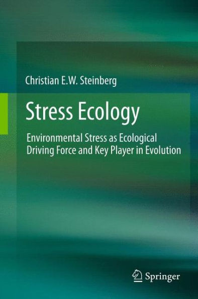 Stress Ecology: Environmental Stress as Ecological Driving Force and Key Player in Evolution
