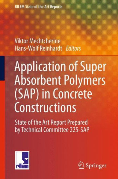 Application of Super Absorbent Polymers (SAP) Concrete Construction: State-of-the-Art Report Prepared by Technical Committee 225-SAP