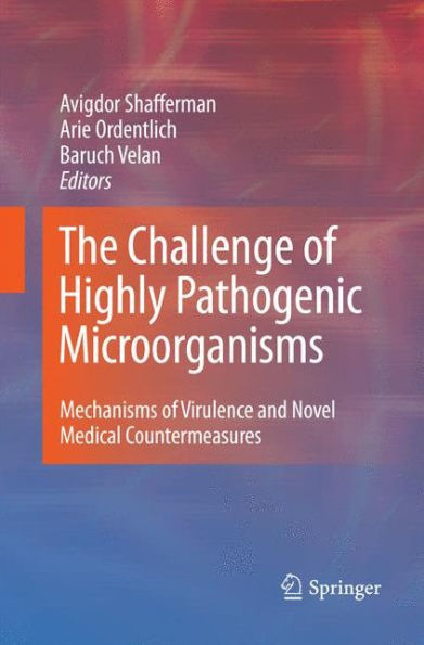 The Challenge of Highly Pathogenic Microorganisms: Mechanisms of Virulence and Novel Medical Countermeasures