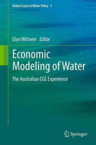 Title: Economic Modeling of Water: The Australian CGE Experience, Author: Glyn Wittwer