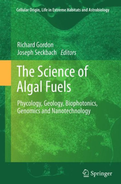 The Science of Algal Fuels: Phycology, Geology, Biophotonics, Genomics and Nanotechnology