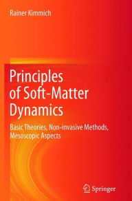 Title: Principles of Soft-Matter Dynamics: Basic Theories, Non-invasive Methods, Mesoscopic Aspects, Author: Rainer Kimmich