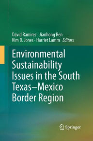 Title: Environmental Sustainability Issues in the South Texas-Mexico Border Region, Author: David Ramirez
