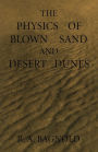The Physics of Blown Sand and Desert Dunes