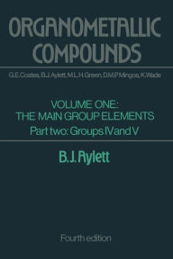 Title: Organometallic Compounds: Volume One The Main Group Elements Part Two Groups IV and V, Author: B. J. Aylett