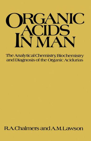 Organic Acids in Man: Analytical Chemistry, Biochemistry and Diagnosis of the Organic Acidurias