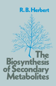 Title: The Biosynthesis of Secondary Metabolites, Author: R. B. Herbert