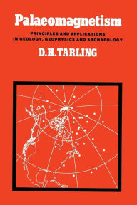 Title: Palaeomagnetism: Principles and Applications in Geology, Geophysics and Archaeology, Author: Donald H. Tarling