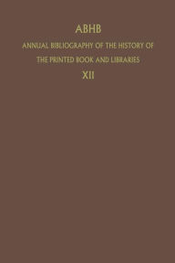 Title: ABHB Annual Bibliography of the History of the Printed Book and Libraries: Volume 12: Publications of 1981, Author: H. Vervliet