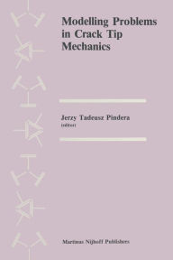 Title: Modelling Problems in Crack Tip Mechanics: Proceedings of the Tenth Canadian Fracture Conference, held at the University of Waterloo, Waterloo, Ontario, Canada, August 24-26, 1983, Author: M.J. Pindera