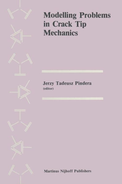 Modelling Problems in Crack Tip Mechanics: Proceedings of the Tenth Canadian Fracture Conference, held at the University of Waterloo, Waterloo, Ontario, Canada, August 24-26, 1983