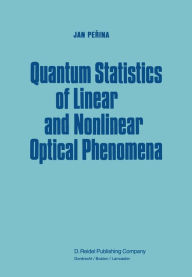 Title: Quantum Statistics of Linear and Nonlinear Optical Phenomena, Author: Jan Perina